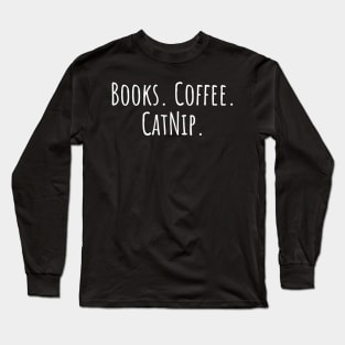 Books. Coffee. Catnip. Long Sleeve T-Shirt